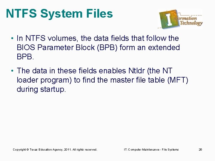 NTFS System Files • In NTFS volumes, the data fields that follow the BIOS