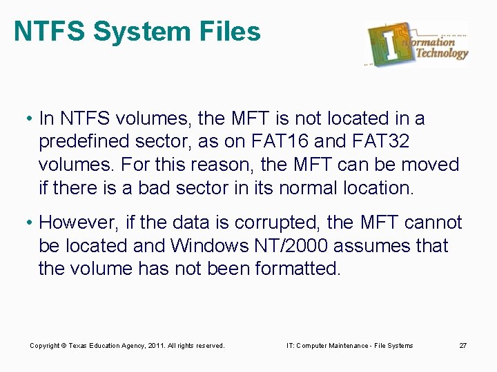 NTFS System Files • In NTFS volumes, the MFT is not located in a