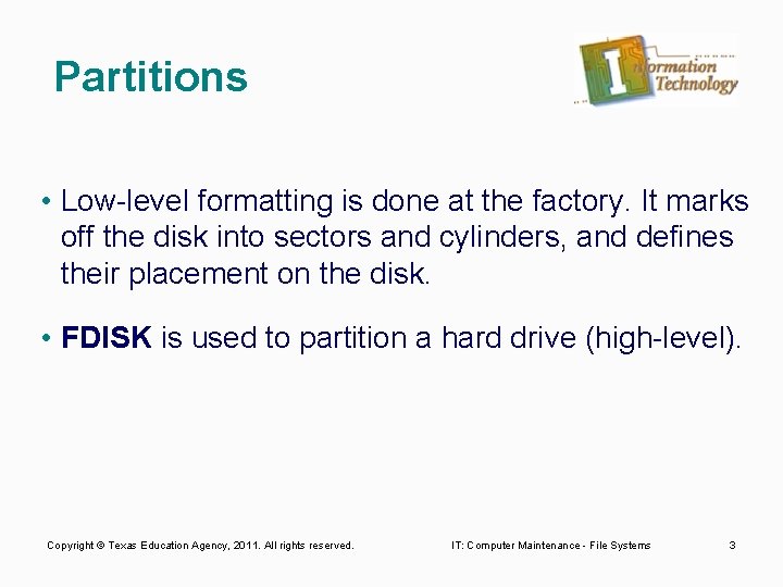 Partitions • Low level formatting is done at the factory. It marks off the