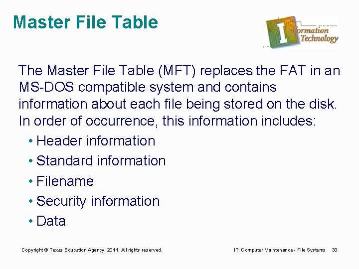 Master File Table The Master File Table (MFT) replaces the FAT in an MS