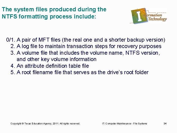 The system files produced during the NTFS formatting process include: 0/1. A pair of
