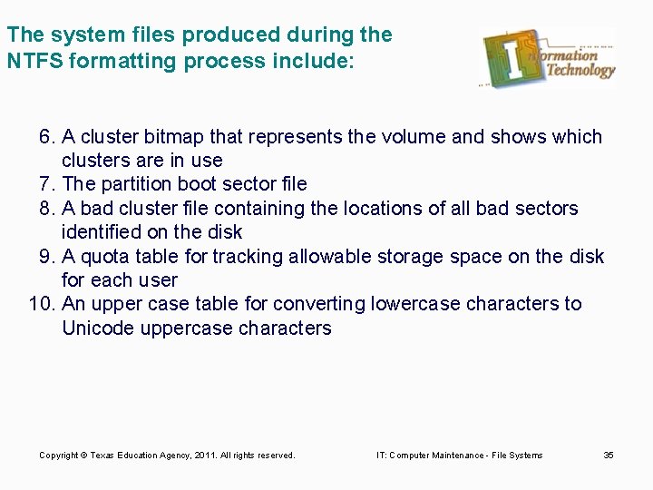 The system files produced during the NTFS formatting process include: 6. A cluster bitmap