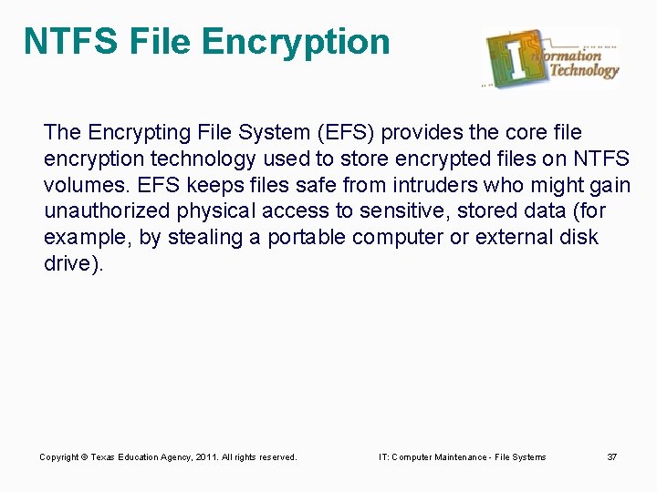 NTFS File Encryption The Encrypting File System (EFS) provides the core file encryption technology