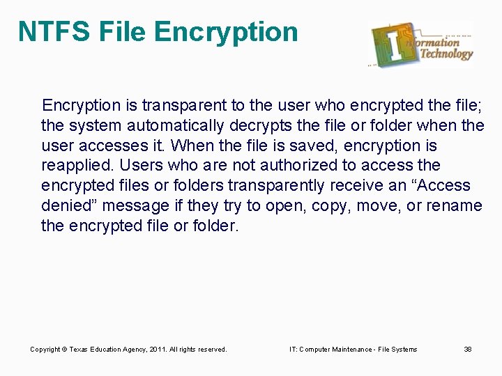 NTFS File Encryption is transparent to the user who encrypted the file; the system