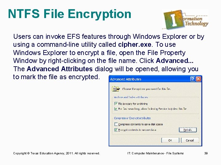 NTFS File Encryption Users can invoke EFS features through Windows Explorer or by using