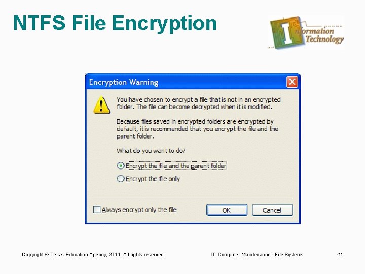 NTFS File Encryption Copyright © Texas Education Agency, 2011. All rights reserved. IT: Computer