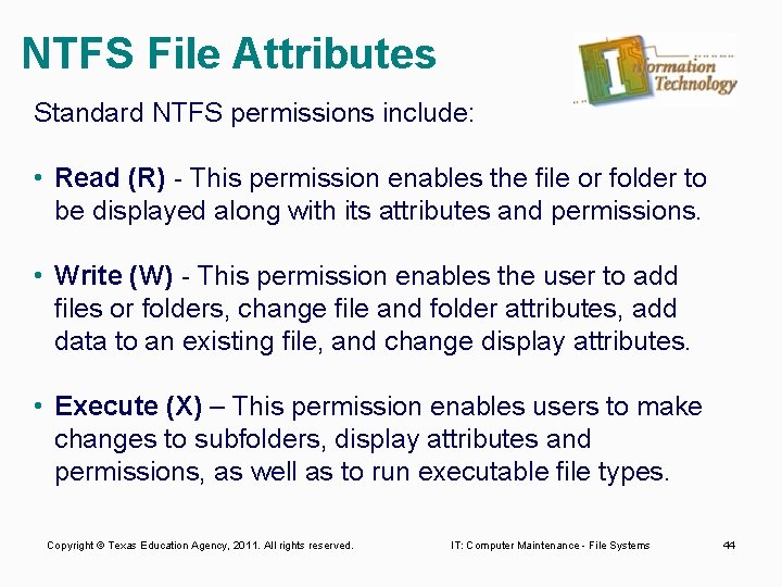NTFS File Attributes Standard NTFS permissions include: • Read (R) This permission enables the