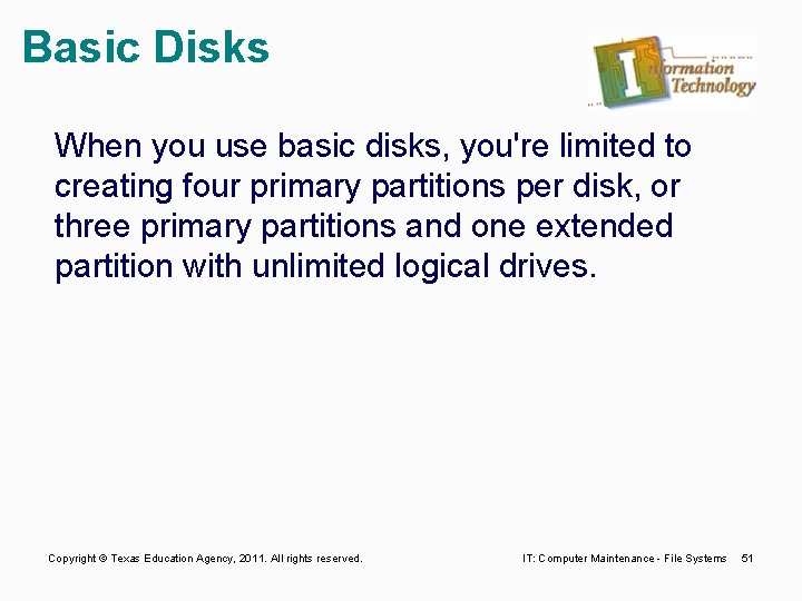 Basic Disks When you use basic disks, you're limited to creating four primary partitions