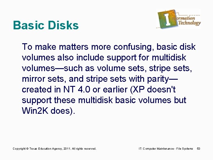 Basic Disks To make matters more confusing, basic disk volumes also include support for