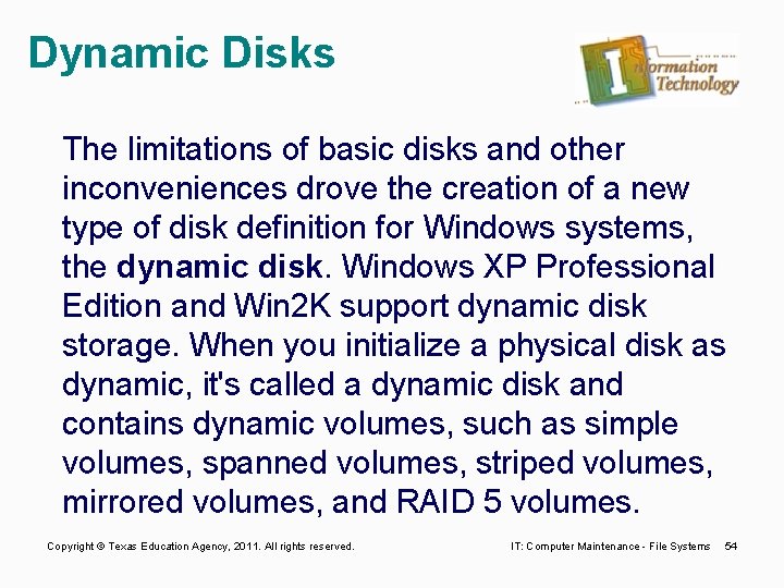 Dynamic Disks The limitations of basic disks and other inconveniences drove the creation of