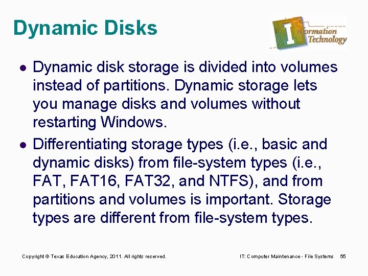 Dynamic Disks l l Dynamic disk storage is divided into volumes instead of partitions.
