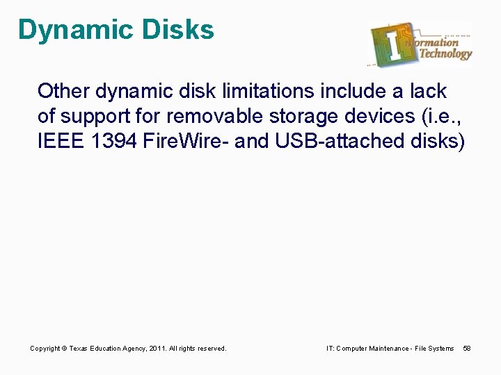 Dynamic Disks Other dynamic disk limitations include a lack of support for removable storage