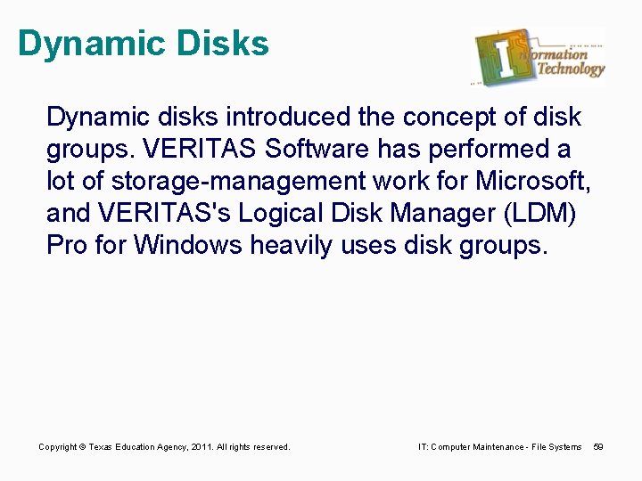 Dynamic Disks Dynamic disks introduced the concept of disk groups. VERITAS Software has performed