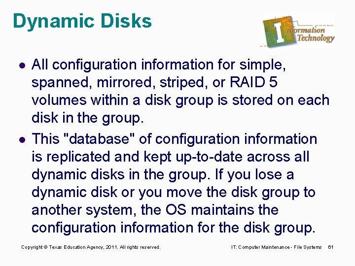 Dynamic Disks l l All configuration information for simple, spanned, mirrored, striped, or RAID