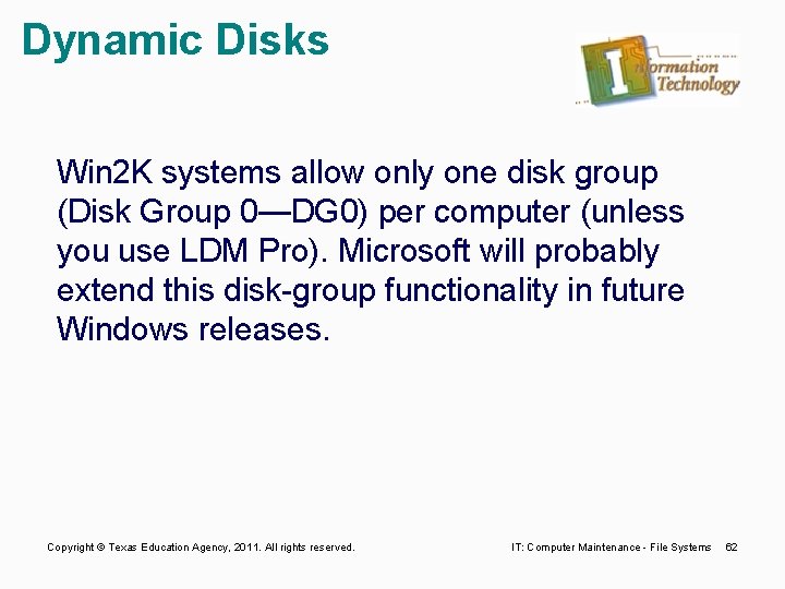 Dynamic Disks Win 2 K systems allow only one disk group (Disk Group 0—DG
