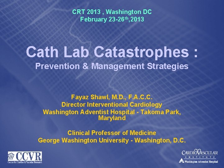 CRT 2013 , Washington DC February 23 -26 th, 2013 Cath Lab Catastrophes :