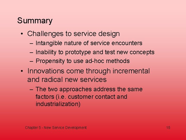 Summary • Challenges to service design – Intangible nature of service encounters – Inability