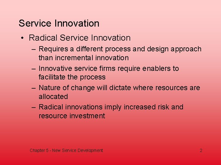 Service Innovation • Radical Service Innovation – Requires a different process and design approach