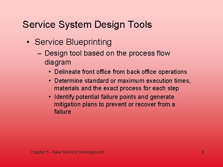 Service System Design Tools • Service Blueprinting – Design tool based on the process