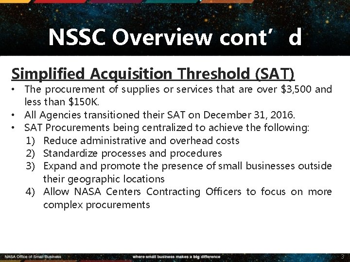 NSSC Overview cont’d Simplified Acquisition Threshold (SAT) • The procurement of supplies or services