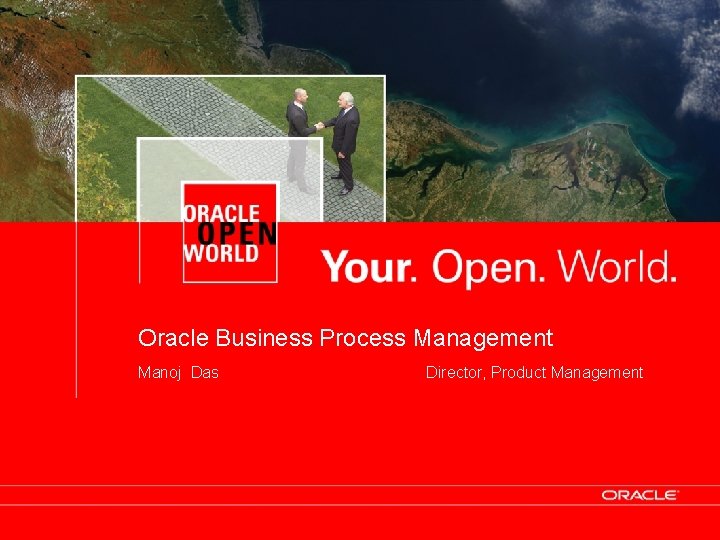 Oracle Business Process Management Manoj Das Director, Product Management 1 