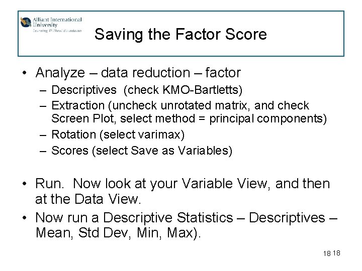 Saving the Factor Score • Analyze – data reduction – factor – Descriptives (check