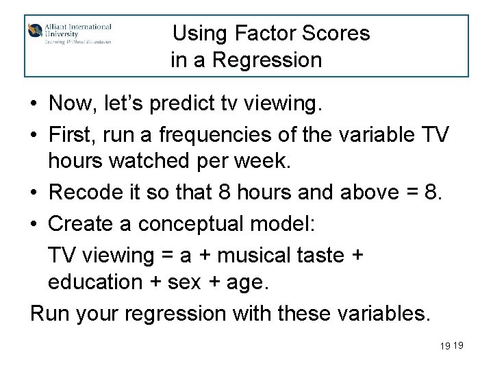 Using Factor Scores in a Regression • Now, let’s predict tv viewing. • First,