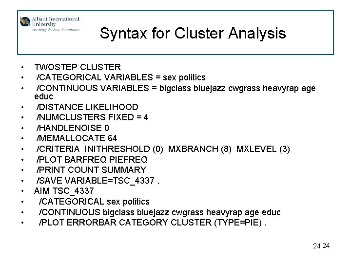 Syntax for Cluster Analysis • • • • TWOSTEP CLUSTER /CATEGORICAL VARIABLES = sex