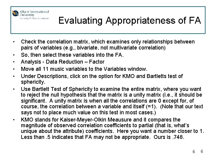 Evaluating Appropriateness of FA • • Check the correlation matrix, which examines only relationships