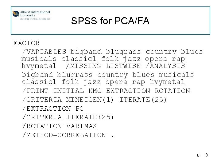 SPSS for PCA/FA FACTOR /VARIABLES bigband blugrass country blues musicals classicl folk jazz opera