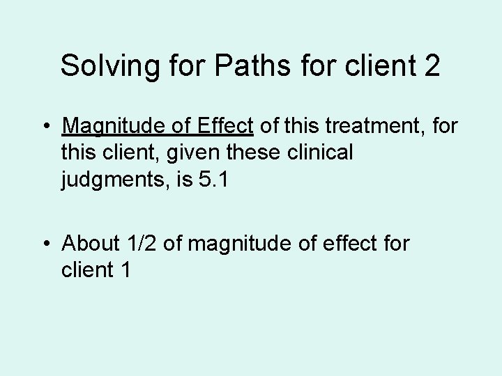 Solving for Paths for client 2 • Magnitude of Effect of this treatment, for