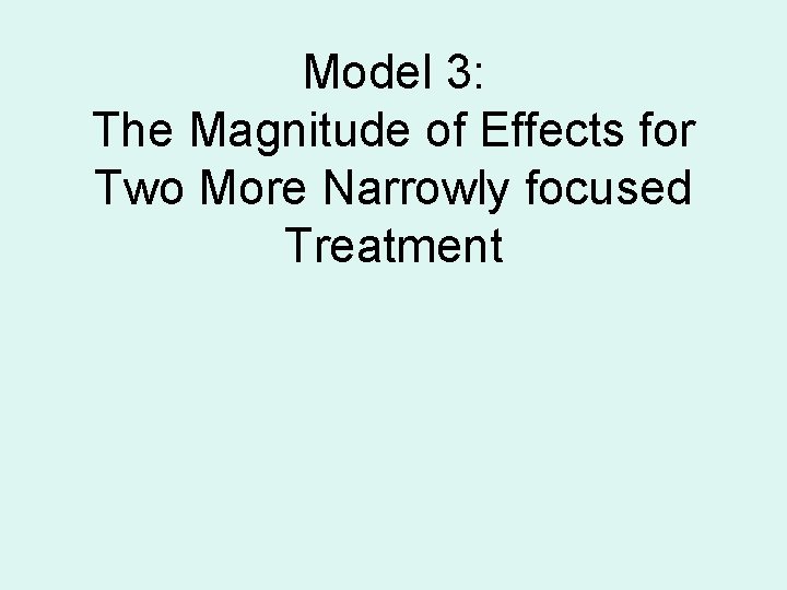 Model 3: The Magnitude of Effects for Two More Narrowly focused Treatment 