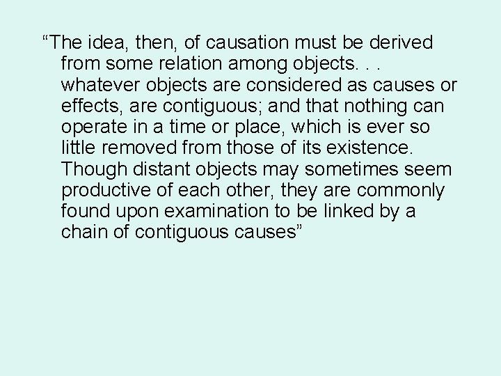 “The idea, then, of causation must be derived from some relation among objects. .