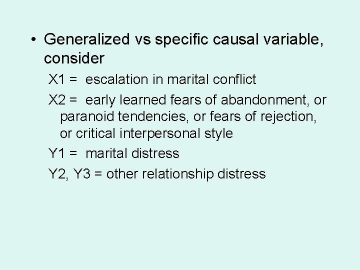  • Generalized vs specific causal variable, consider X 1 = escalation in marital