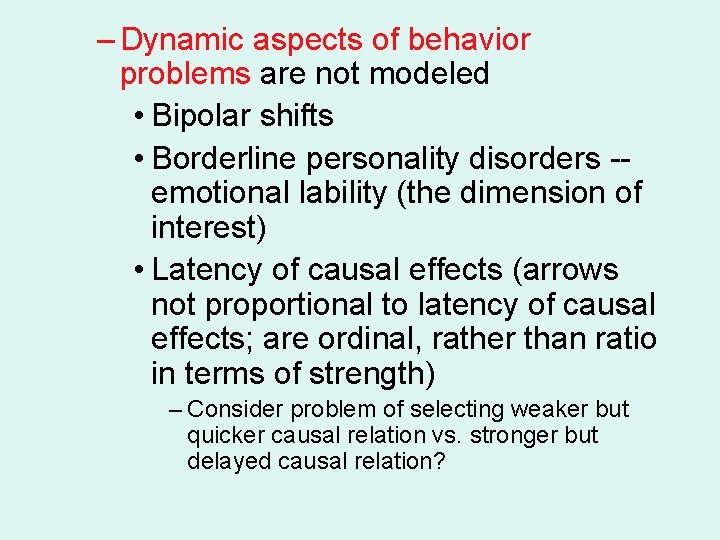 – Dynamic aspects of behavior problems are not modeled • Bipolar shifts • Borderline