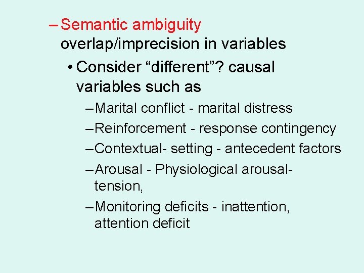 – Semantic ambiguity overlap/imprecision in variables • Consider “different”? causal variables such as –