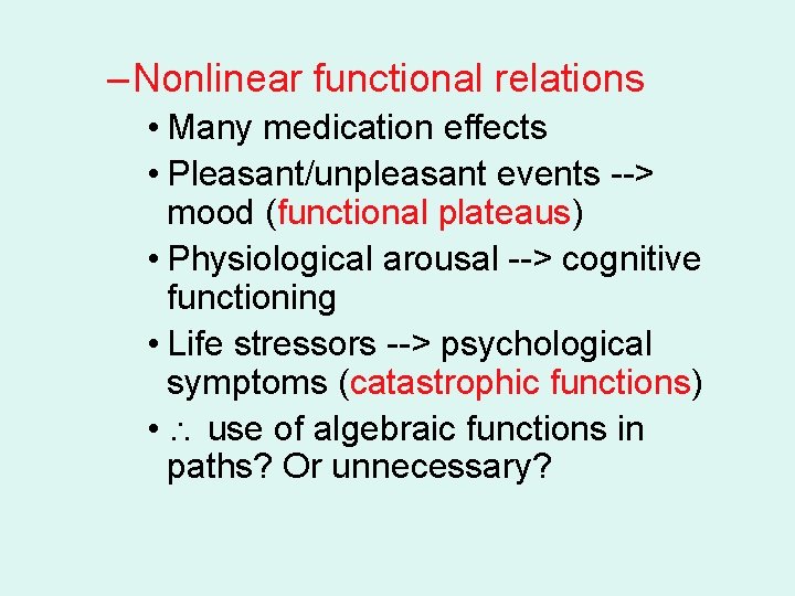 – Nonlinear functional relations • Many medication effects • Pleasant/unpleasant events --> mood (functional