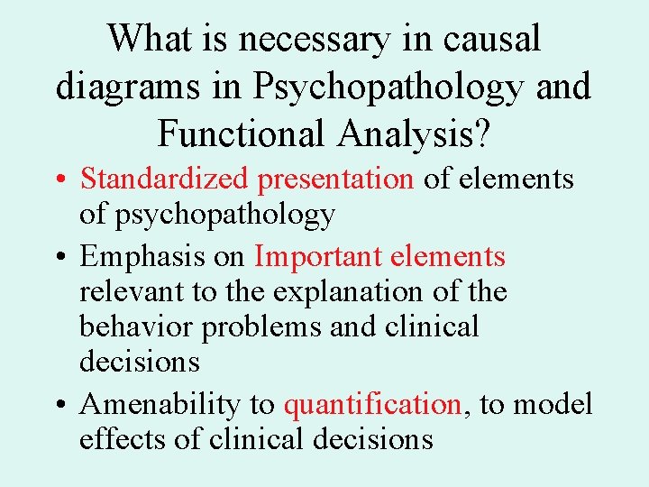 What is necessary in causal diagrams in Psychopathology and Functional Analysis? • Standardized presentation