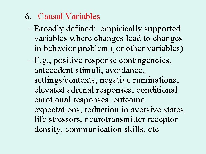 6. Causal Variables – Broadly defined: empirically supported variables where changes lead to changes