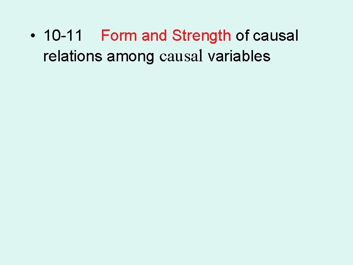  • 10 -11 Form and Strength of causal relations among causal variables 