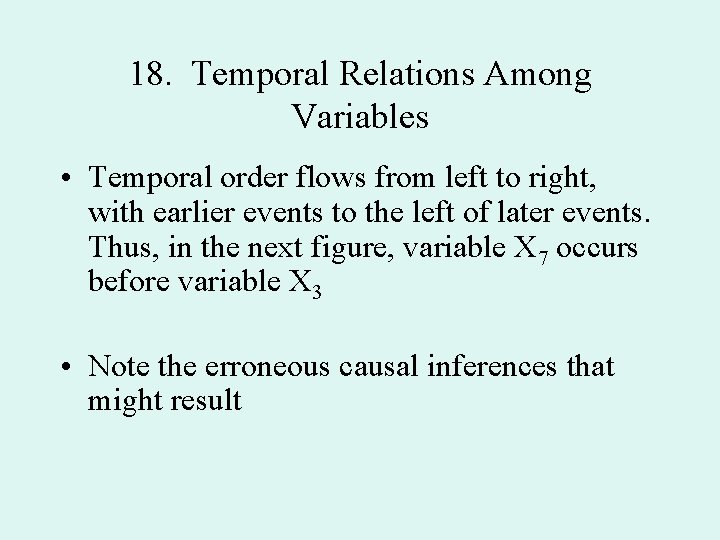 18. Temporal Relations Among Variables • Temporal order flows from left to right, with