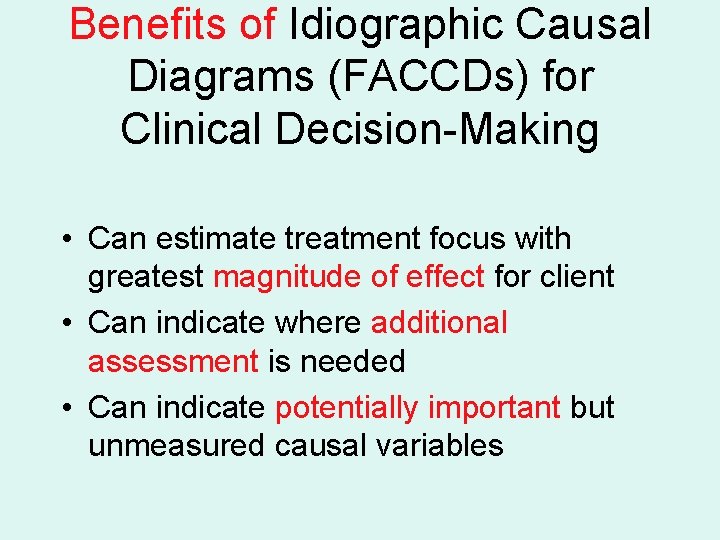 Benefits of Idiographic Causal Diagrams (FACCDs) for Clinical Decision-Making • Can estimate treatment focus