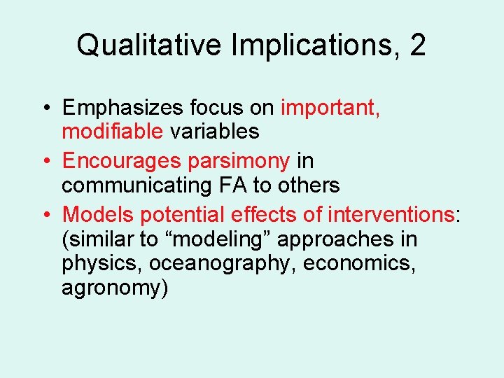 Qualitative Implications, 2 • Emphasizes focus on important, modifiable variables • Encourages parsimony in