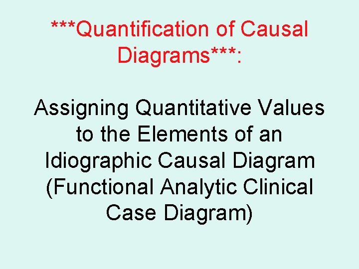 ***Quantification of Causal Diagrams***: Assigning Quantitative Values to the Elements of an Idiographic Causal