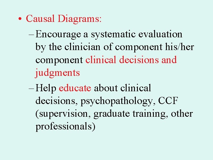  • Causal Diagrams: – Encourage a systematic evaluation by the clinician of component