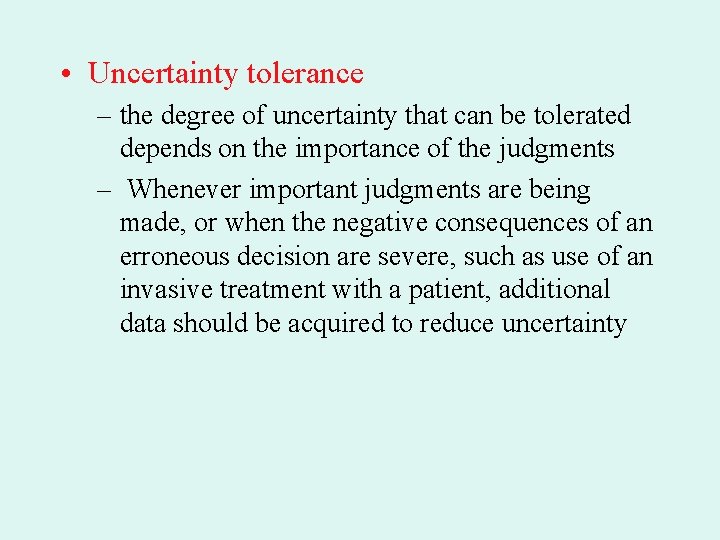  • Uncertainty tolerance – the degree of uncertainty that can be tolerated depends