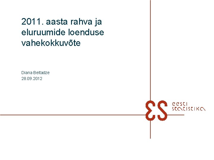 2011. aasta rahva ja eluruumide loenduse vahekokkuvõte Diana Beltadze 28. 09. 2012 