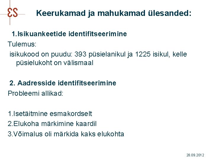 Keerukamad ja mahukamad ülesanded: 1. Isikuankeetide identifitseerimine Tulemus: isikukood on puudu: 393 püsielanikul ja