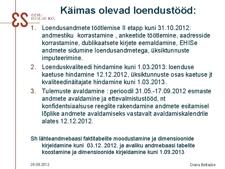  Käimas olevad loendustööd: 1. Loendusandmete töötlemise II etapp kuni 31. 10. 2012: andmestiku