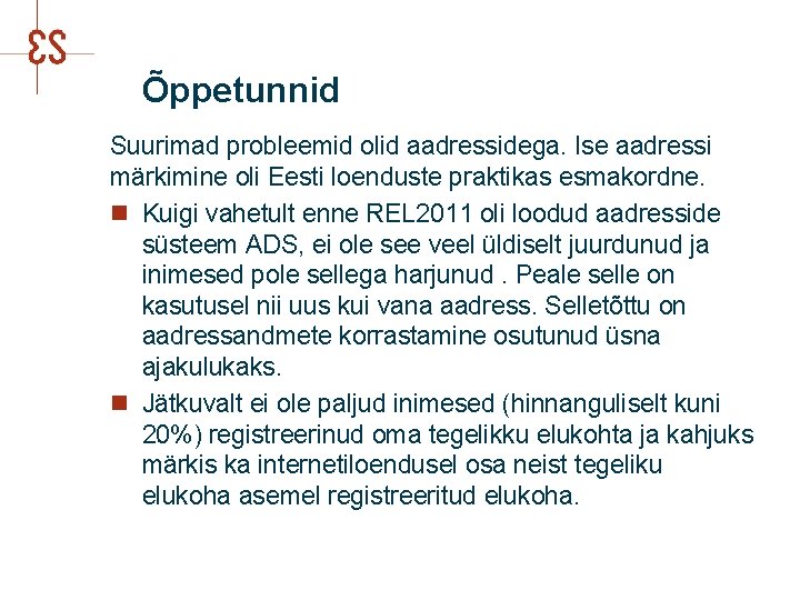 Õppetunnid Suurimad probleemid olid aadressidega. Ise aadressi märkimine oli Eesti loenduste praktikas esmakordne. n